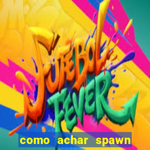 como achar spawn de blaze